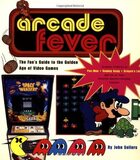 Arcade Fever: The Fan's Guide to The Golden Age of Video Games (John Sellers)